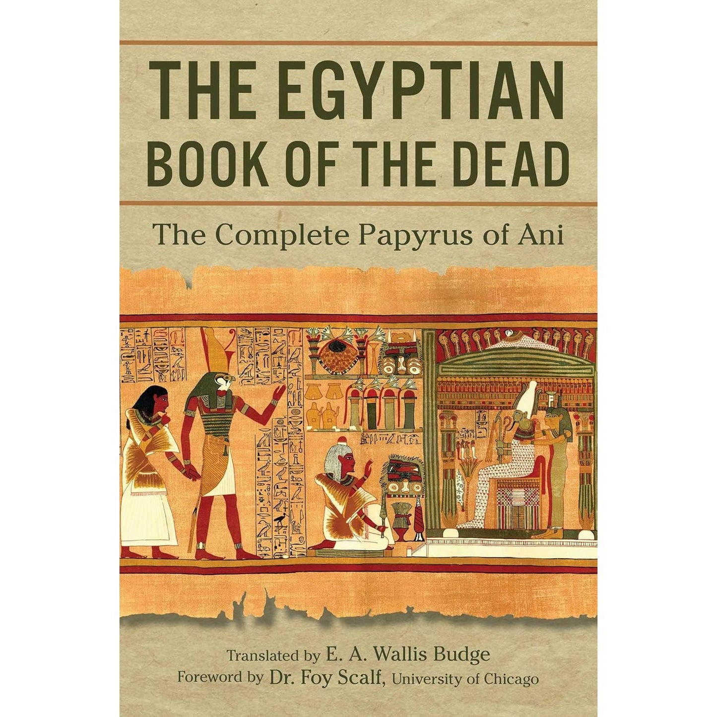 THE EGYPTIAN BOOK OF THE DEAD: THE COMPLETE PAPYRUS OF ANI TRANSLATED BY E.A. WALLIS BUDGE