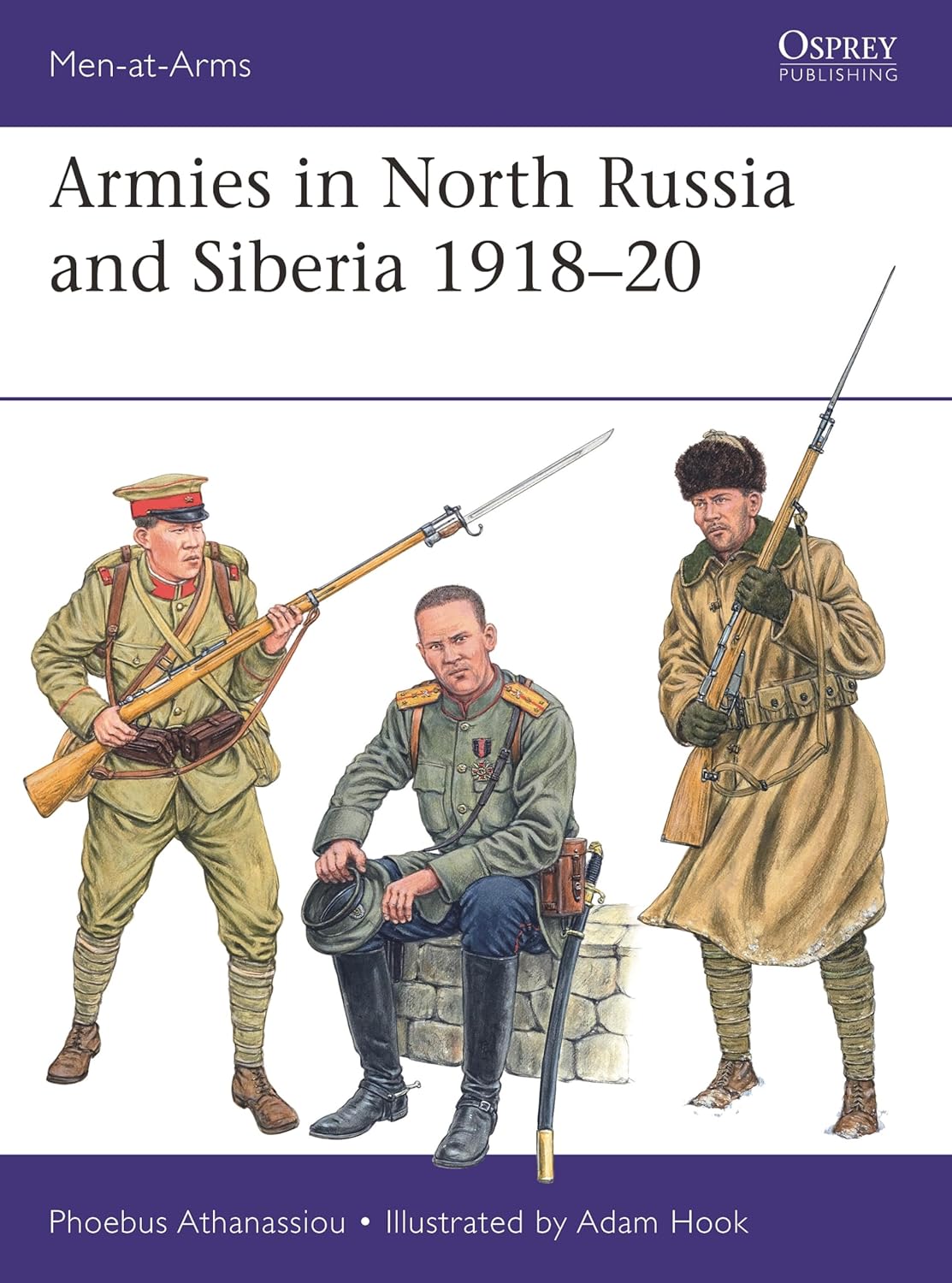 ARMIES IN NORTH RUSSIA AND SIBERIA 1918–20 BY PHOEBUS ATHANASSIOU, ILLUSTRATED BY ADAM HOOK