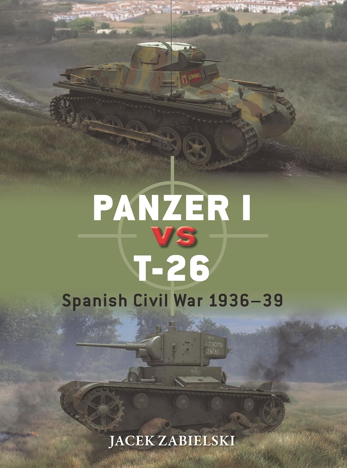 PANZER I VS T-26: SPANISH CIVIL WAR 1936–39 BY JACEK ZABIELSKI