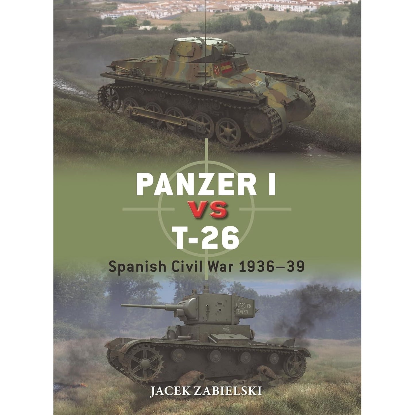 PANZER I VS T-26: SPANISH CIVIL WAR 1936–39 BY JACEK ZABIELSKI