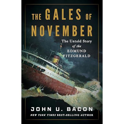THE GALES OF NOVEMBER: THE UNTOLD STORY OF THE EDMUND FITZGERALD BY JOHN U. BACON