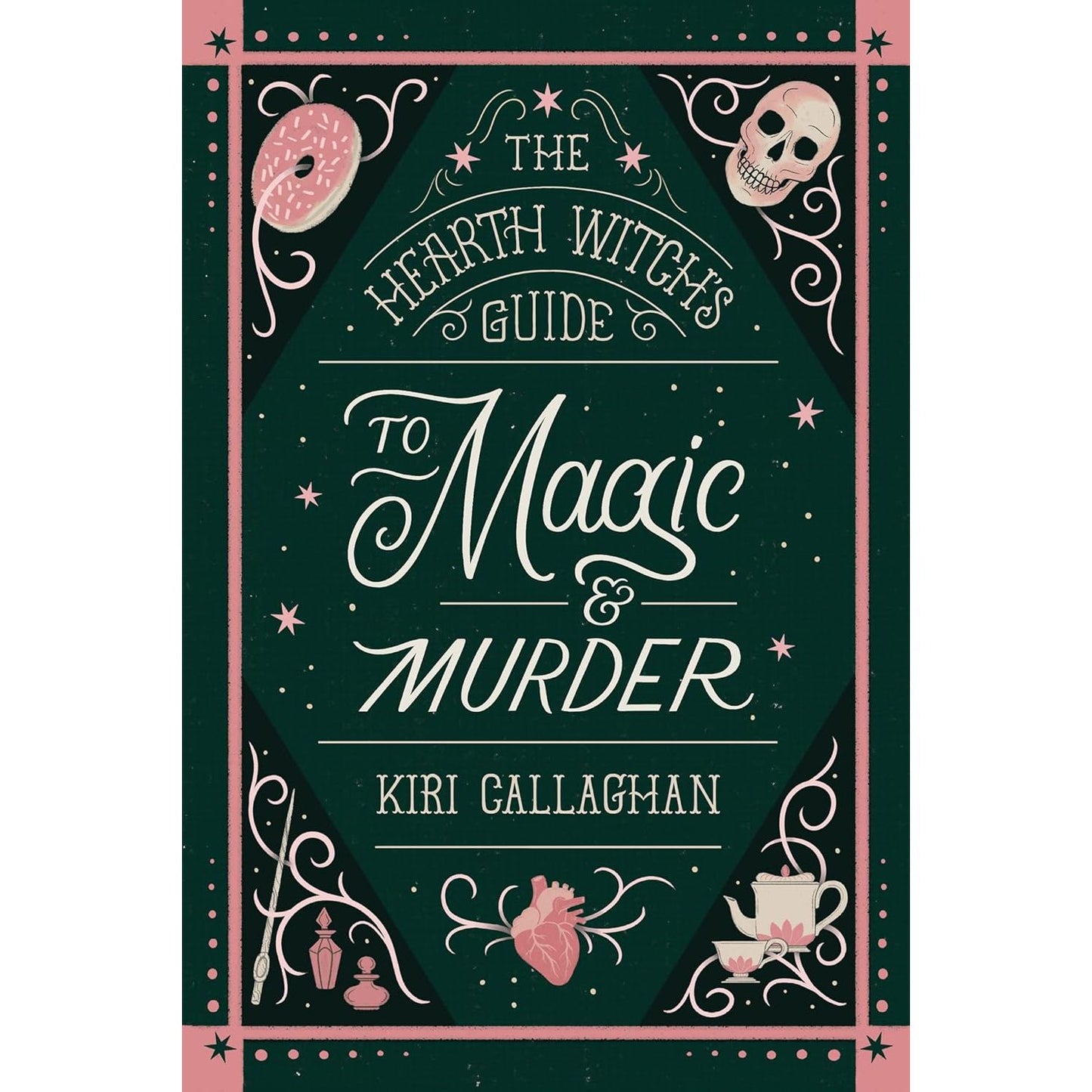 THE HEARTH WITCHES GUIDE TO MAGIC & MURDER BY KIRI CALLAGHAN