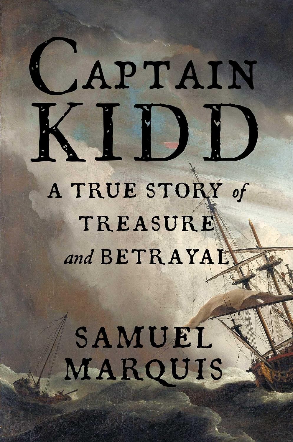CAPTAIN KIDD: A TRUE STORY OF TREASURE AND BETRAYAL BY SAMUEL MARQUIS