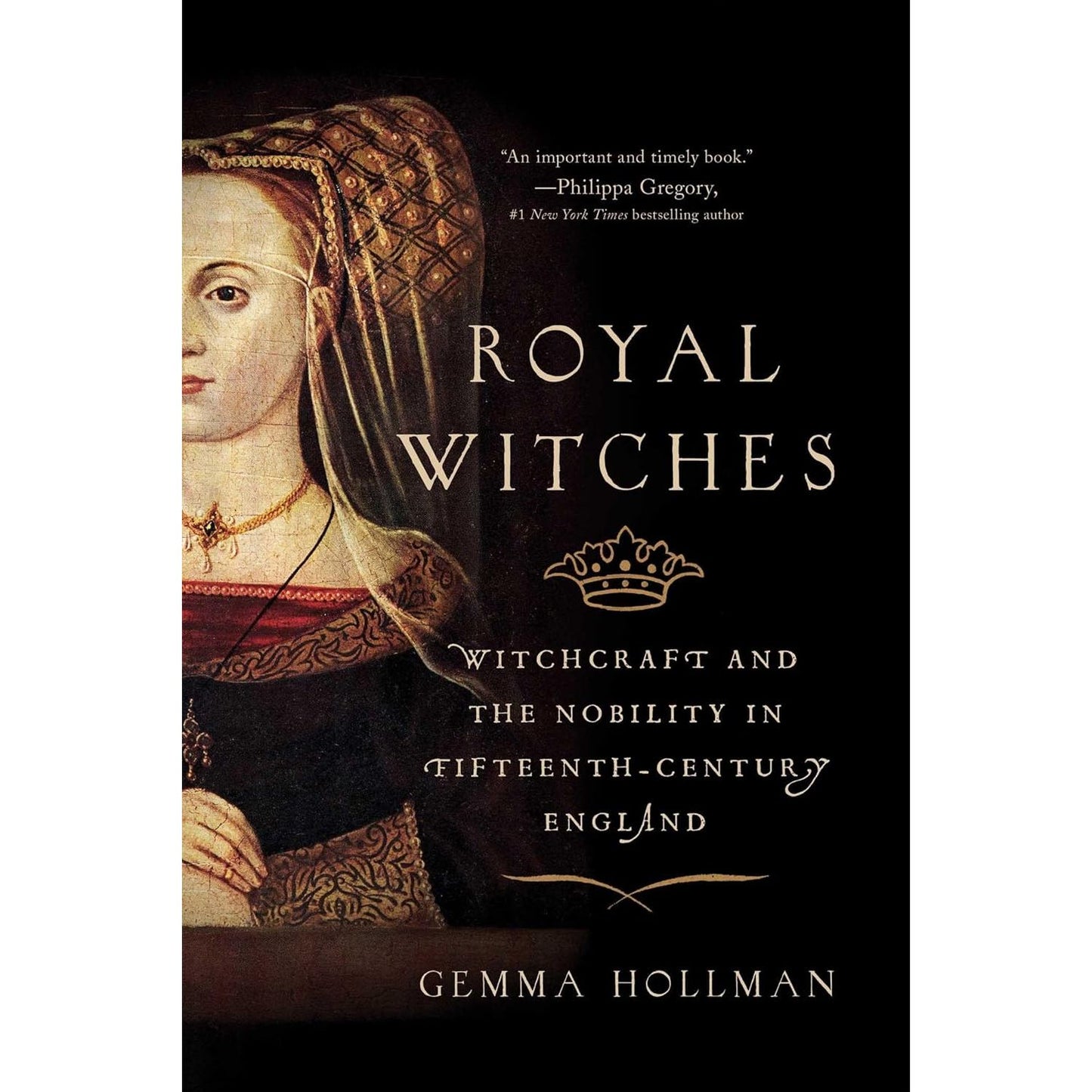 ROYAL WITCHES: WITCHCRAFT AND THE NOBILITY IN THE FIFTEENTH-CENTURY ENGLAND BY GEMMA HOLLMAN
