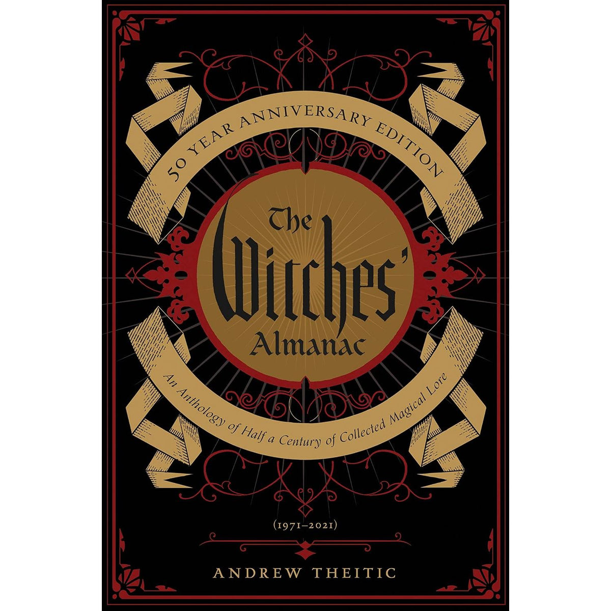 THE WITCHES' ALMANAC 50 YEAR ANNIVERSARY EDITION: AN ANTHOLOGY OF HALF A CENTURY OF COLLECTED MAGICAL LORE BY THEITIC