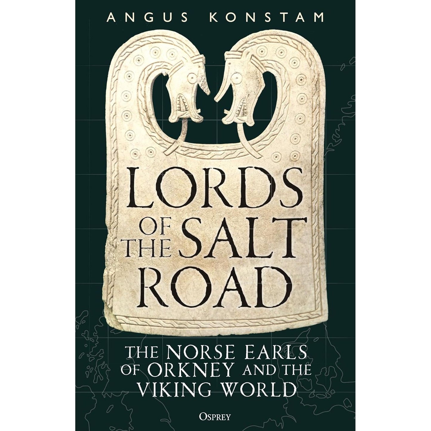LORDS OF THE SALT ROAD: THE NORSE EARLS OF ORKNEY AND THE VIKING WORLD BY ANGUS KONSTAM