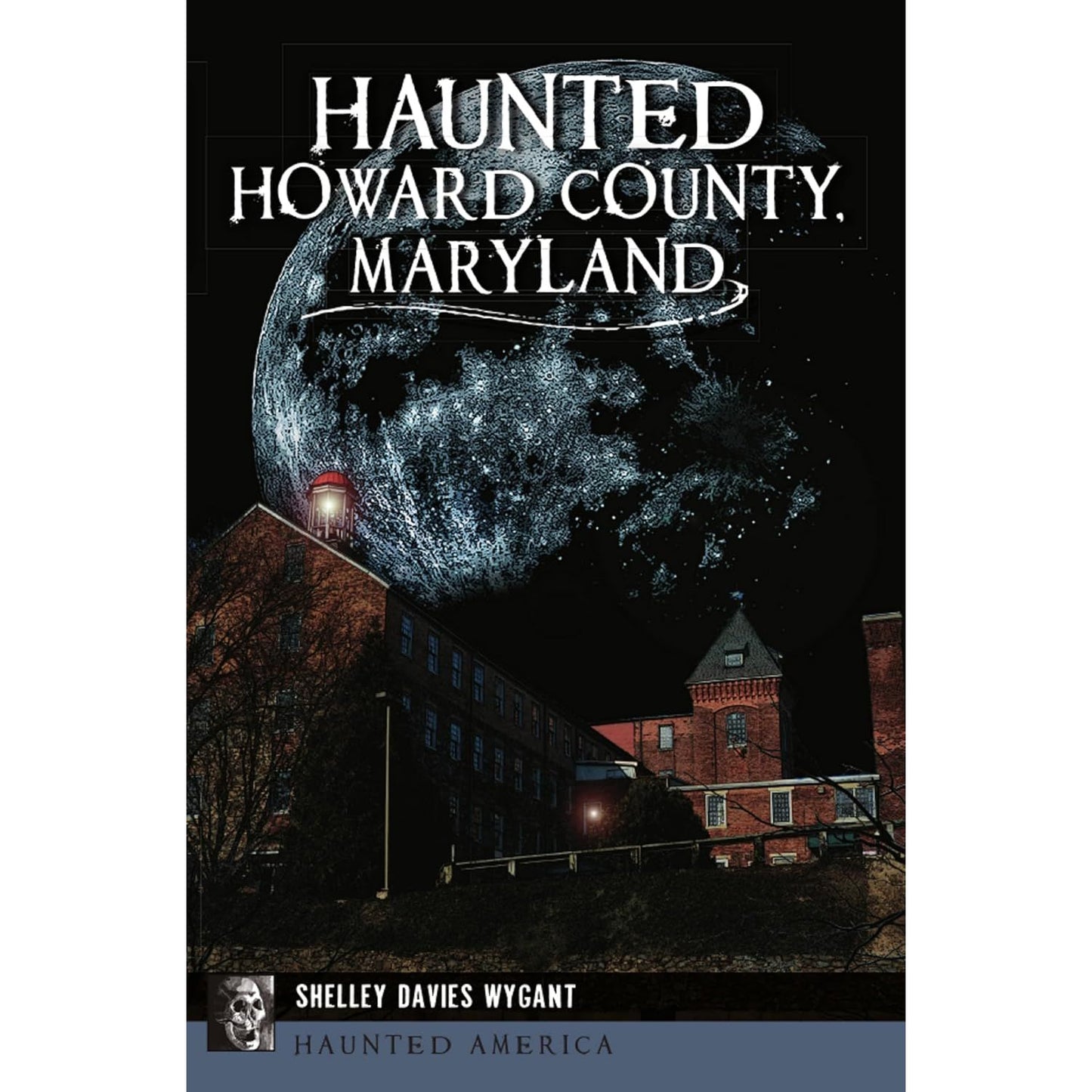 HAUNTED HOWARD COUNTY MARYLAND BY SHELLEY DAVIES WYGANT