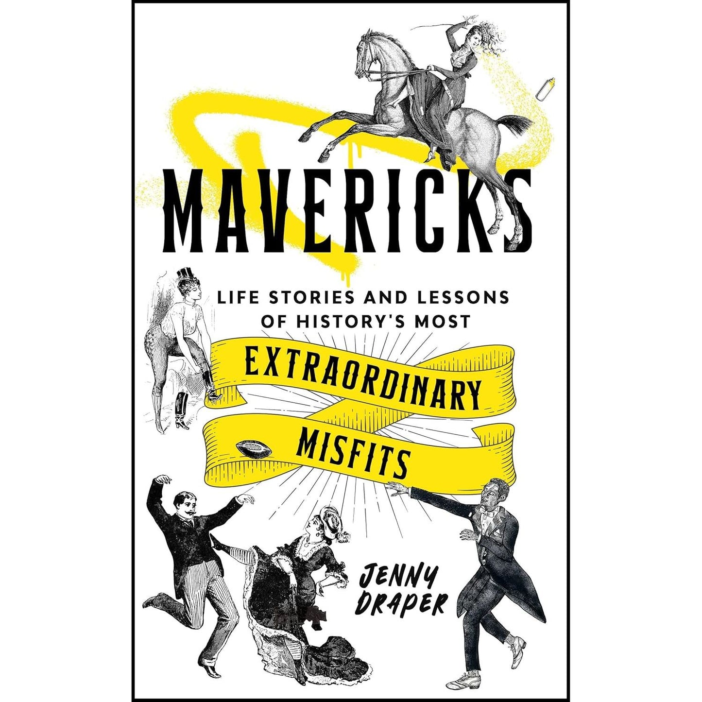 MAVERICKS: LIFE STORIES AND LESSONS OF HISTORY'S MOSTEXTRAORDINARY MISFITS BY JENNY DRAPER