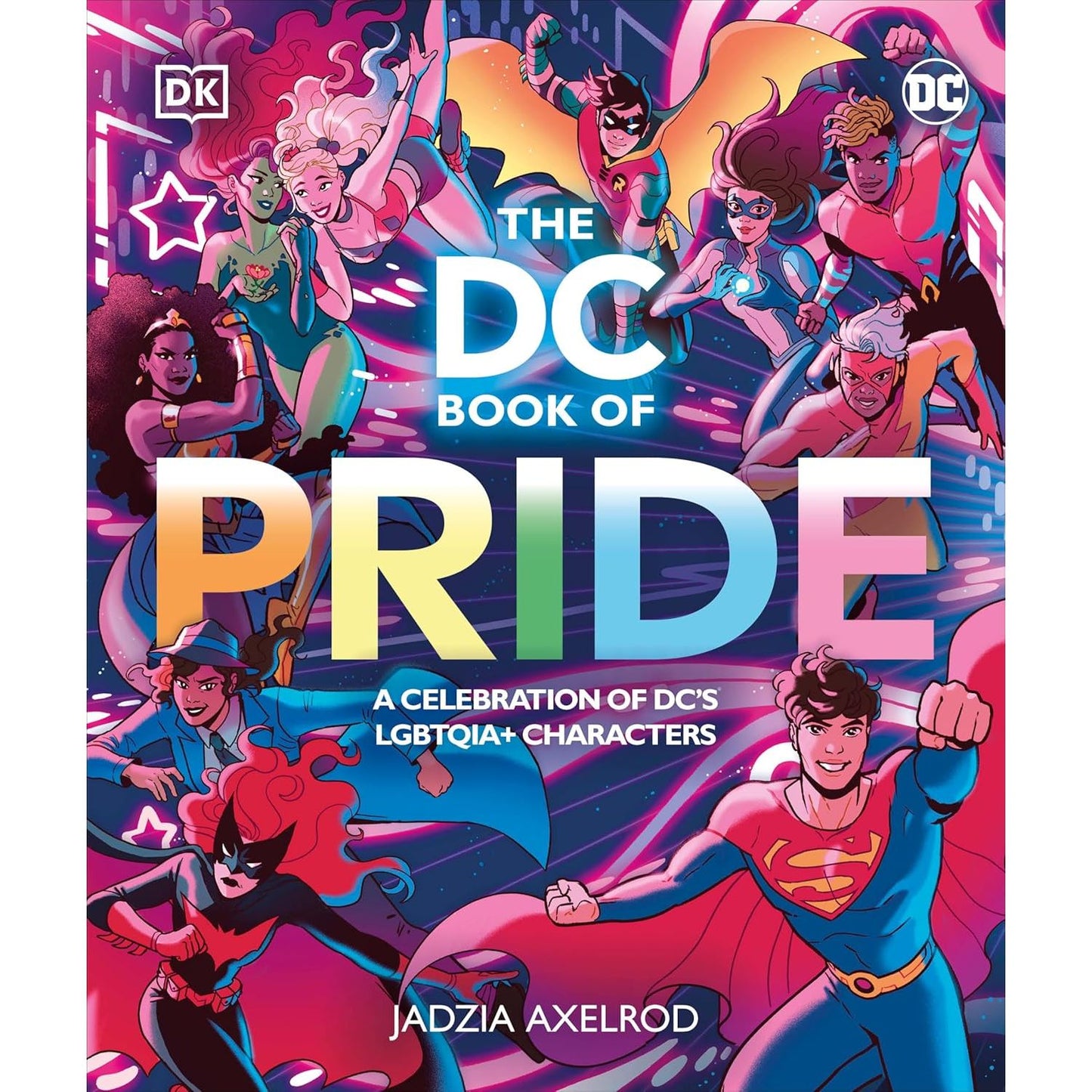 THE DC BOOK OF PRIDE- A CELEBRATION OF DC'S LGBTQIA+ CHARACTERS BY JADZIA AXELROD (DK BOOK)