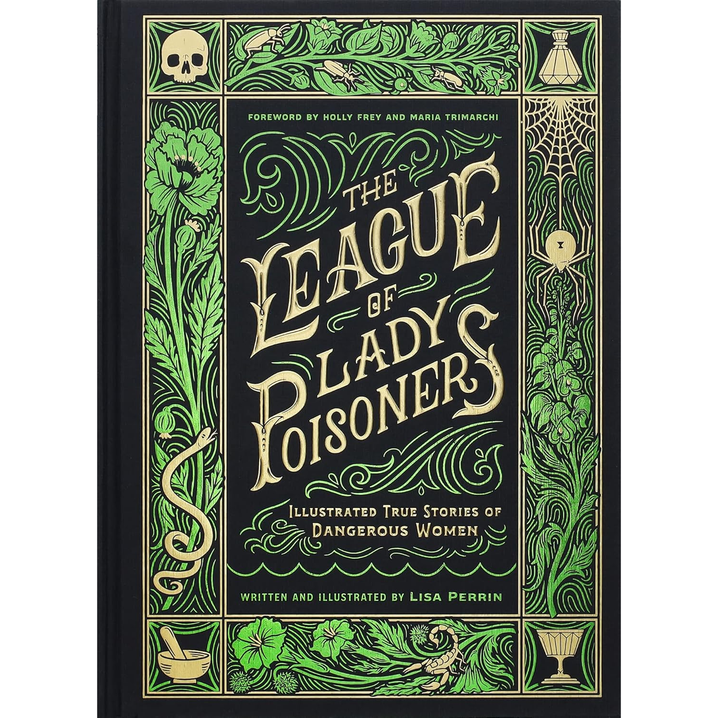 THE LEAGUE OF LADY POISONERS: ILLUSTRATED TRUE STORIES OF DANGEROUS WOMEN BY LISA PERRIN