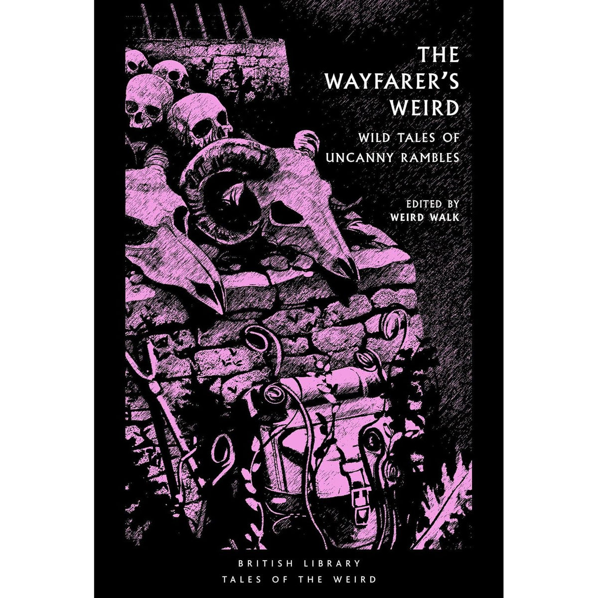 THE WAYFEARERS WEIRD: WILD TALES OF UNCANNY RAMBLES BY WEIRD WALK