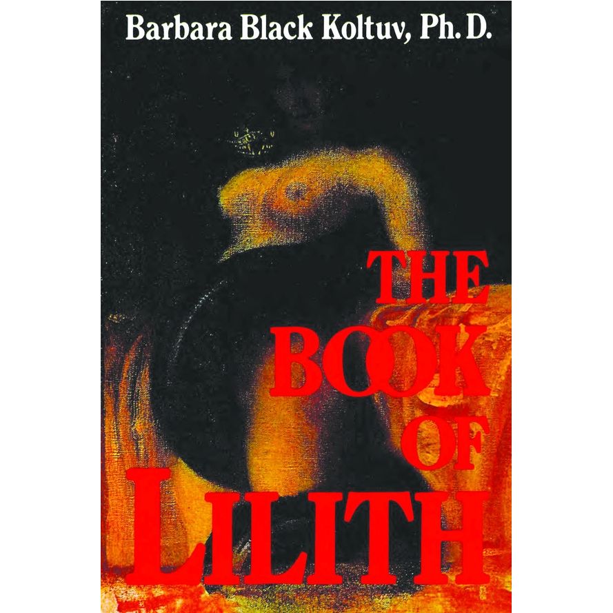 THE BOOK OF LILITH BY BARBARA BLACK KOLTUV, Phd
