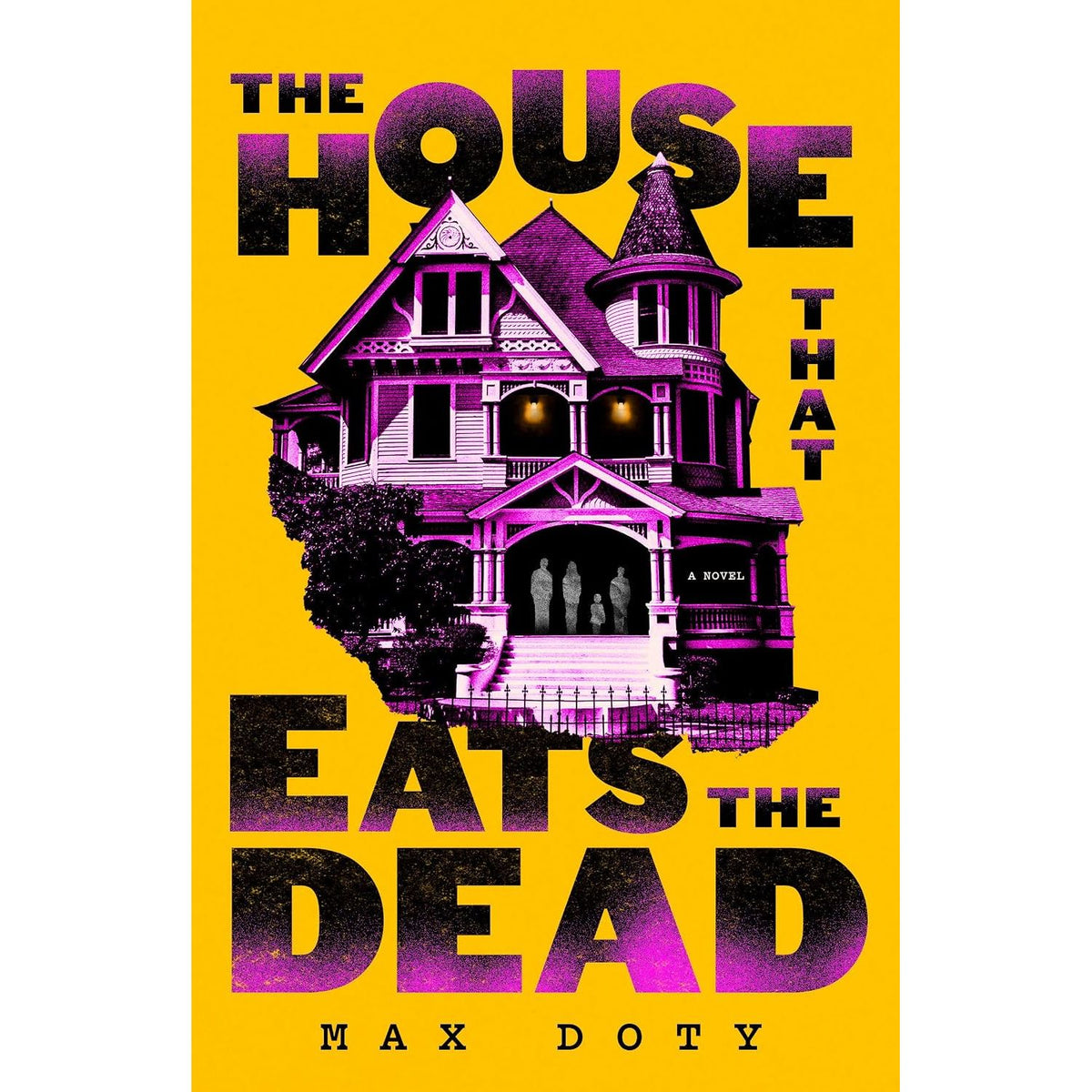 THE HOUSE THAT EATS THE DEAD: A NOVEL BY MAX DOTY