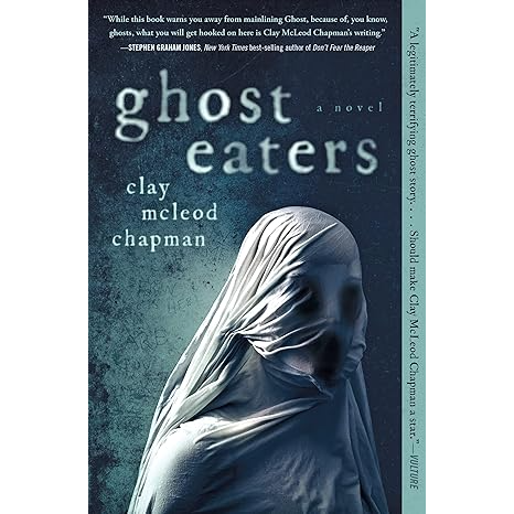 GHOST EATERS BY CLAY MCLEOD CHAPMAN