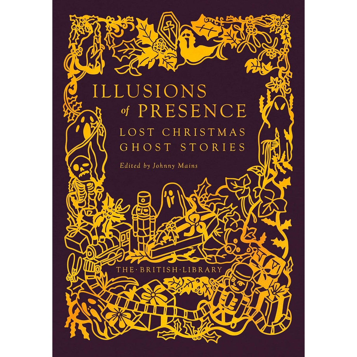 ILLUSIONS OF PRECENCE: LOST CHRISTMAS GHOST STORIES EDITED BY JOHNNY MAINS