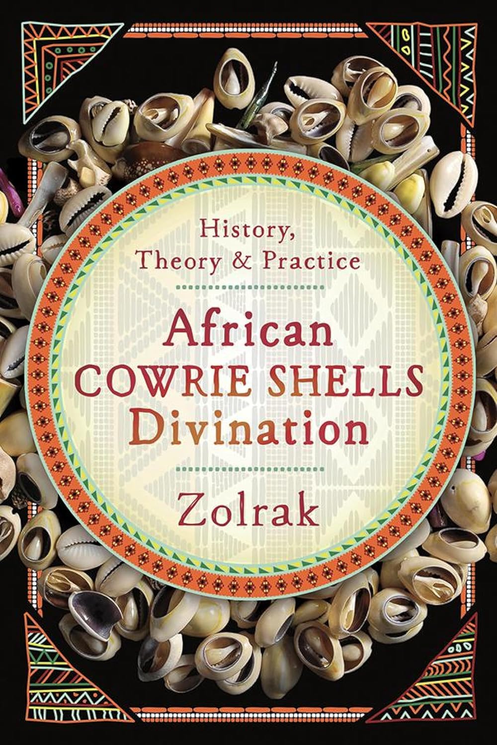 AFRICAN COWRIE SHELLS DIVINATION: HISTORY, THEORY & PRACTICE BY ZOLRAK