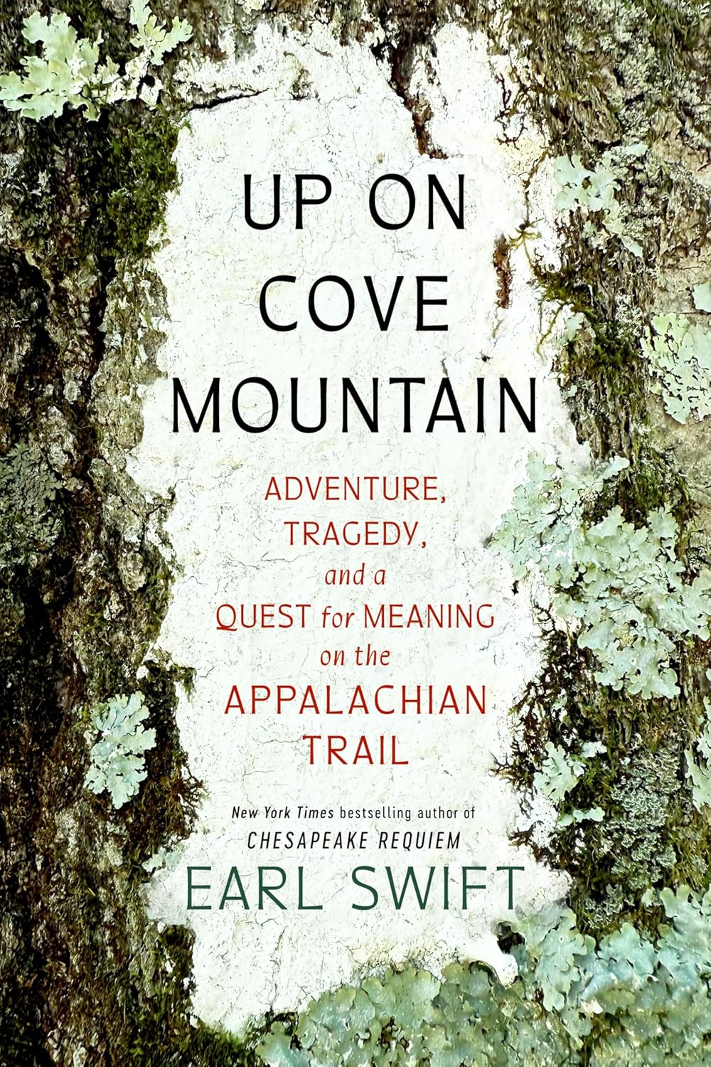 UP ON COVE MOUNTAIN: ADVENTURE, TRAGEDY, AND A QUEST FOR MEANING ON THE APPALACHIAN TRAIL BY EARL SWIFT