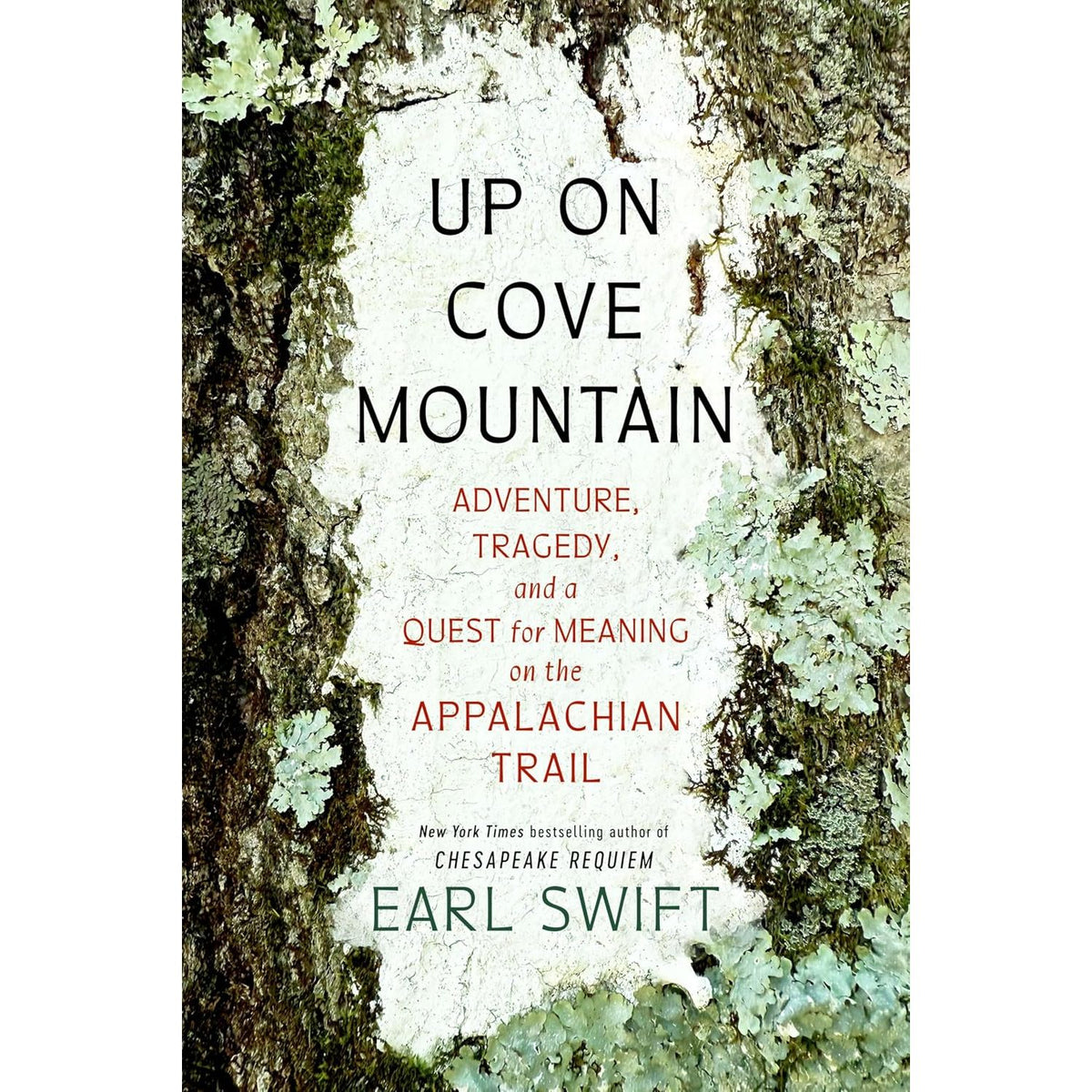 UP ON COVE MOUNTAIN: ADVENTURE, TRAGEDY, AND A QUEST FOR MEANING ON THE APPALACHIAN TRAIL BY EARL SWIFT