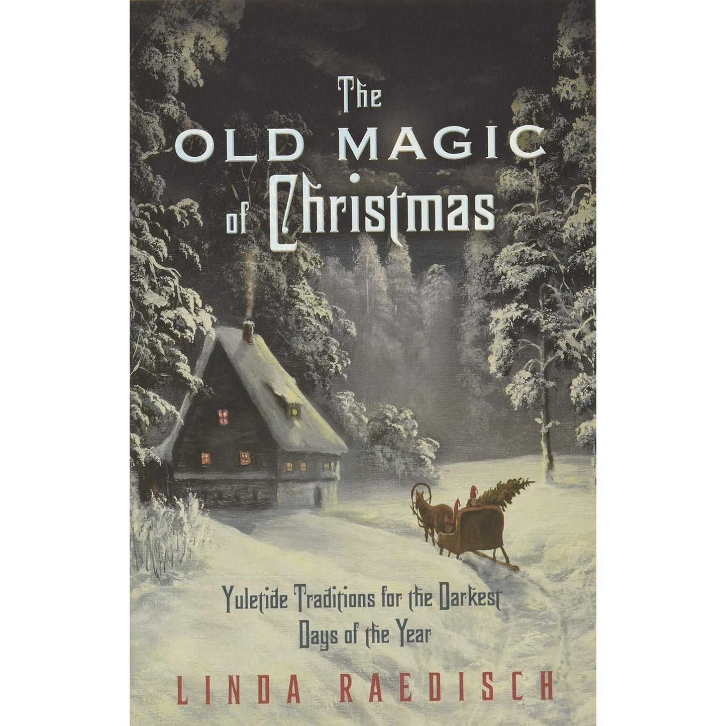 THE OLD MAGIC OF CHRISTMAS BY LINDA RAEDISCH