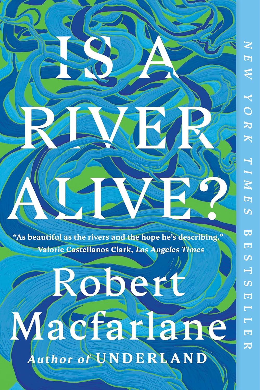 IS A RIVER ALIVE? BY ROBERT MACFARLANE