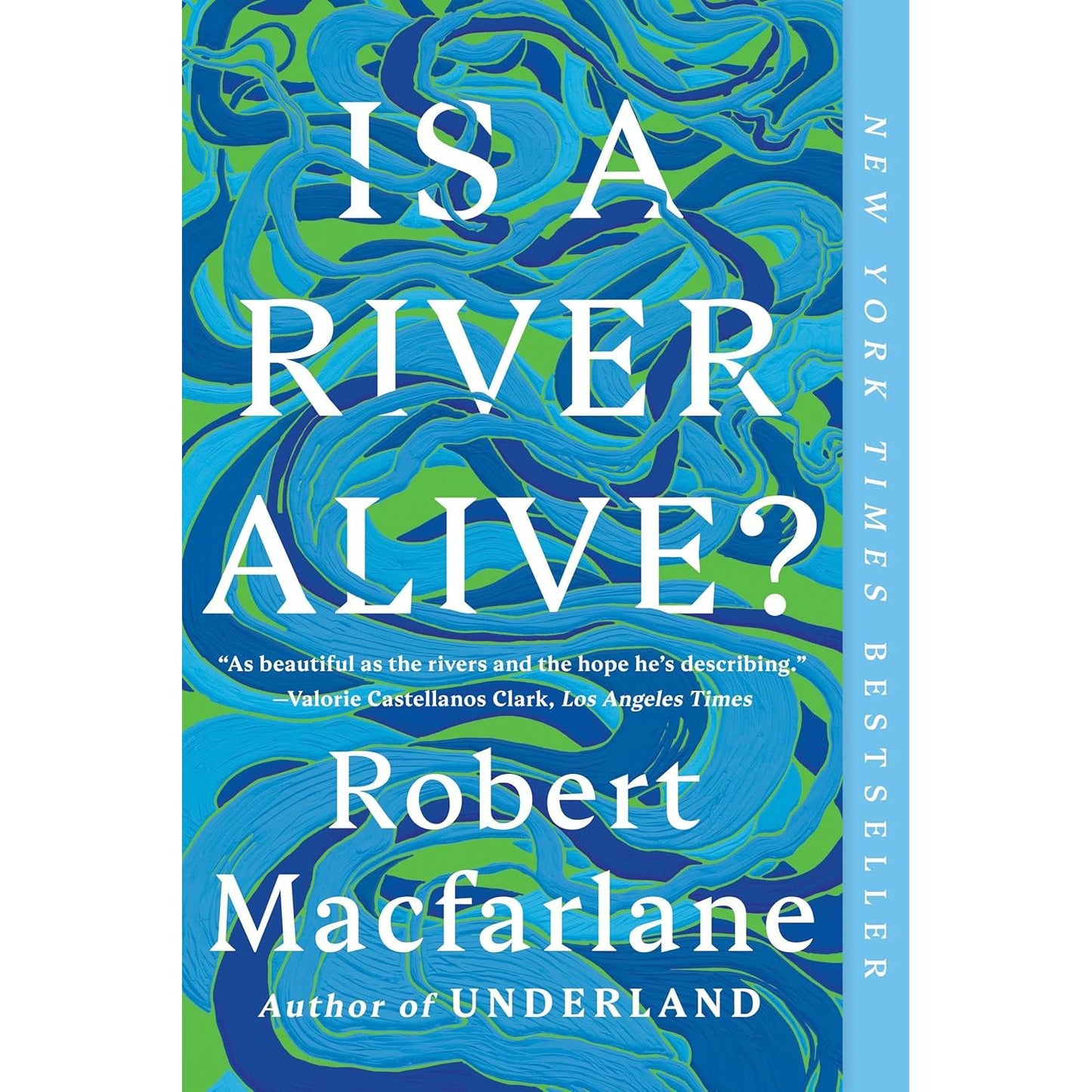 IS A RIVER ALIVE? BY ROBERT MACFARLANE