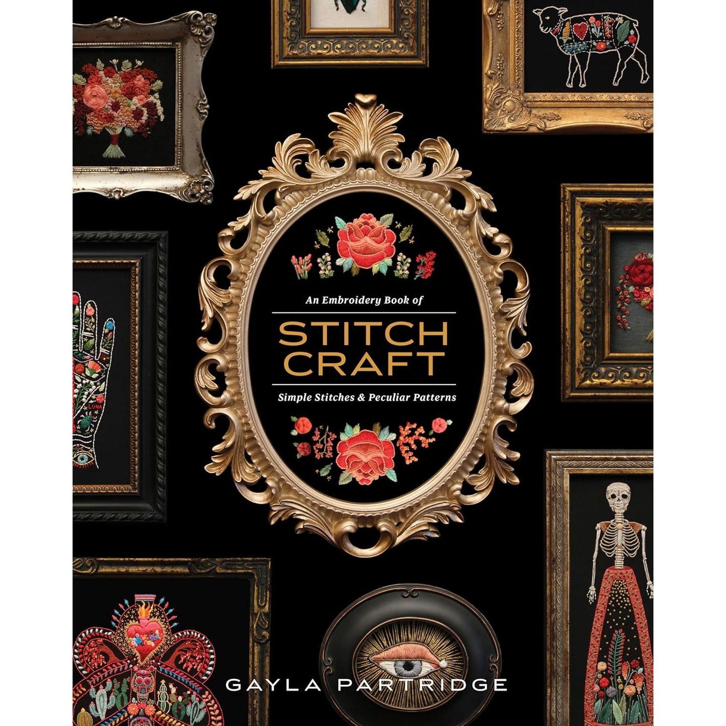STITCHCRAFT: AN EMBROIDERY BOOK OF SIMPLE STITCHES AND PECULIAR PATTERNS BY GAYLA PARTRIDGE