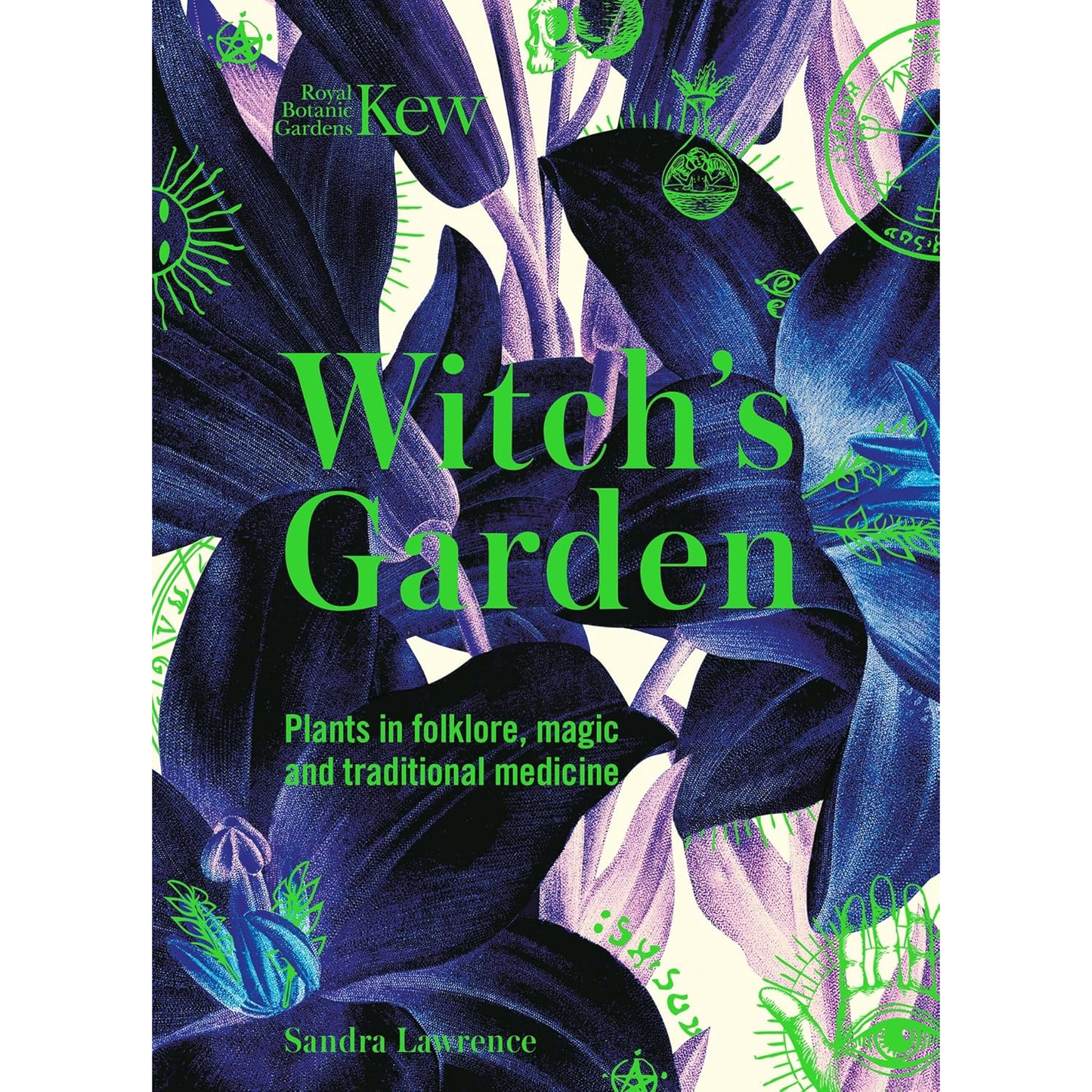 THE WITCH'S GARDEN: PLANTS IN FOLKLORE, MAGIC, AND TRADITIONAL MEDICINE BY SANDRA LAWRENCE