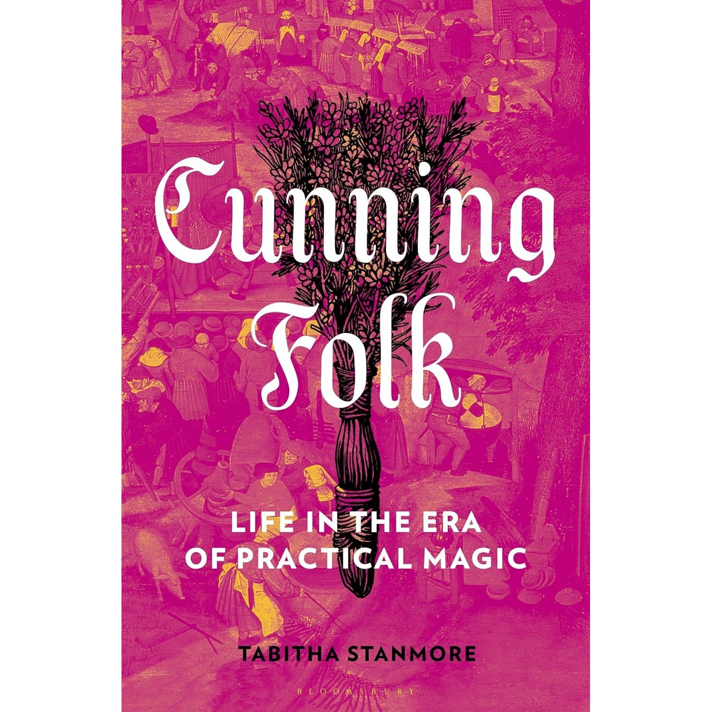 CUNNING FOLK: LIFE IN THE ERA OF PRACTICAL MAGIC BY TABITHA STANMORE
