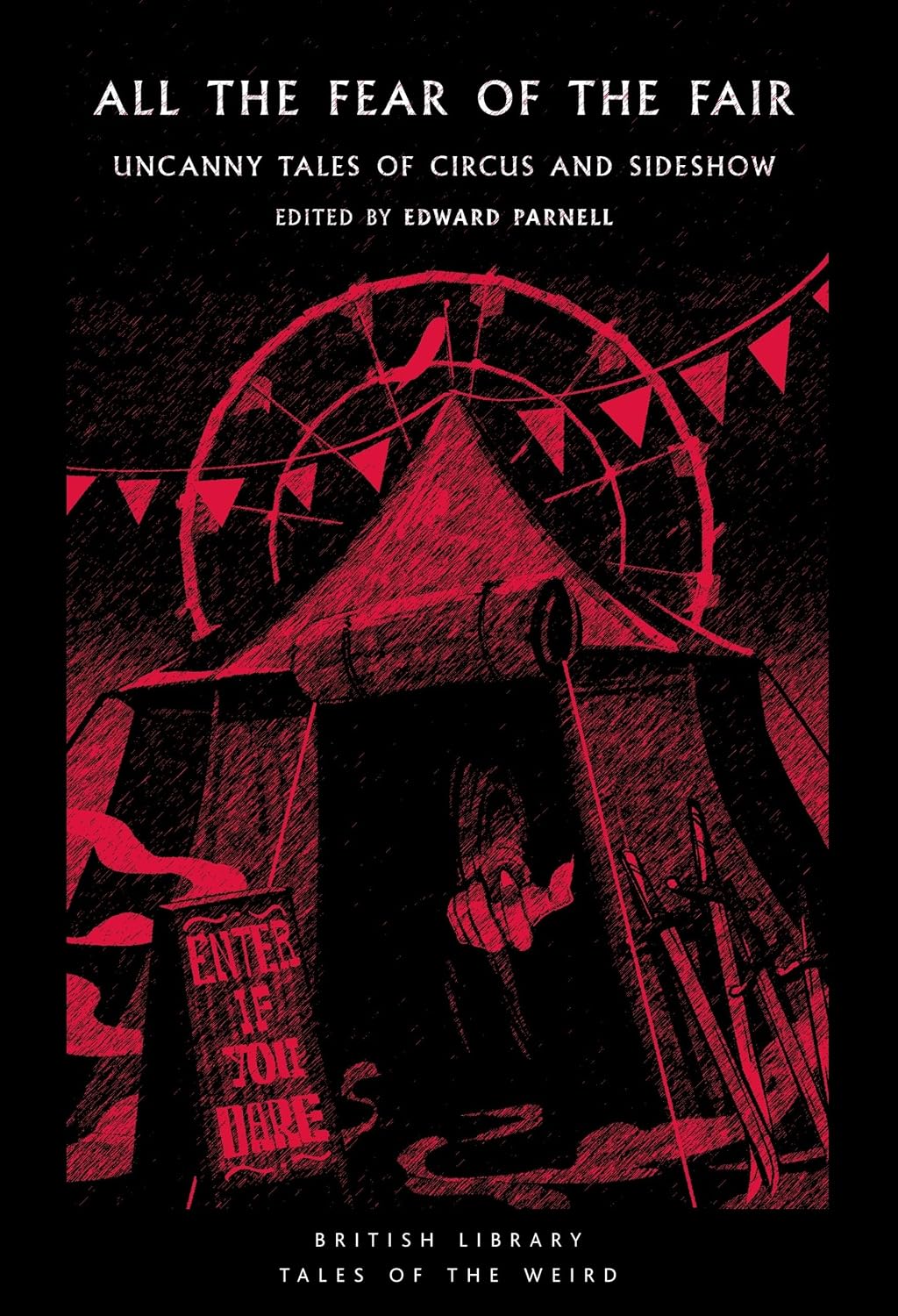 ALL THE FEAR OF THE FAIR: UNCANNY TALES OF CIRCUS AND SIDESHOW BY EDWARD PARNELL