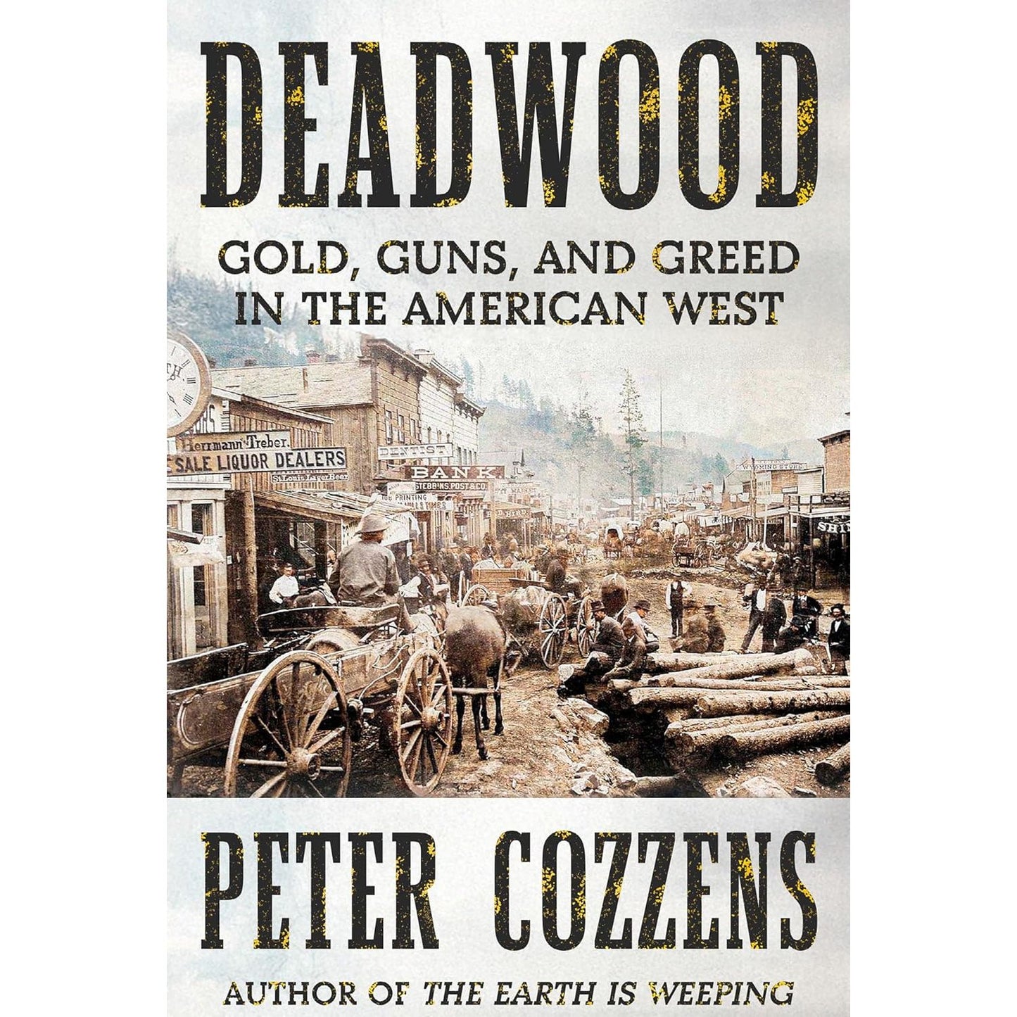 DEADWOOD: GOLD, GUNS, AND GREED IN THE AMERICAN WEST BY PETER COZZENS
