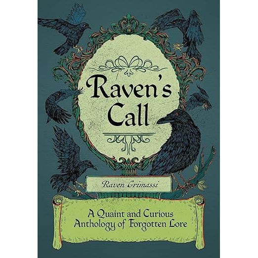 RAVEN'S CALL: A QUAINT AND CURIOUS ANTHOLOGY OF FORGOTTEN LORE BY RAVEN GRIMASSI