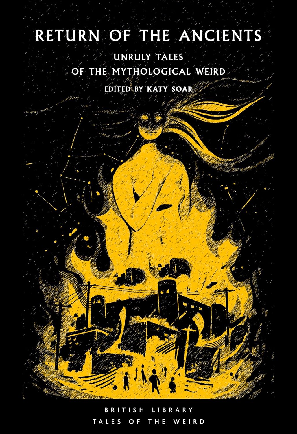 RETURN OF THE ANCIENTS: UNRULY TALES OF THE MYTHOLOGICAL WEIRD EDITED BY KATY SOAR