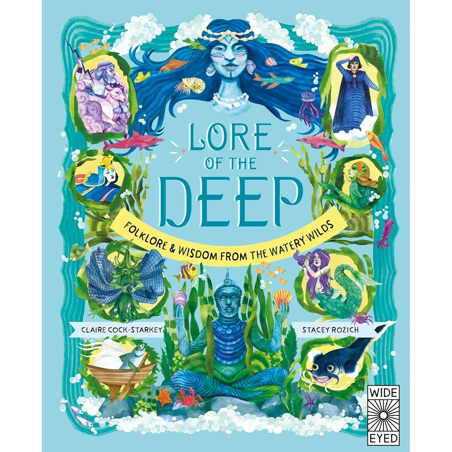 LORE OF THE DEEP: FOLKLORE AND WISDOM OF THE WATERY WILDS BY CLAIRE COCK-STARKEY AND ILLUSATRED BY STACEY ROZICH (DK BOOK)