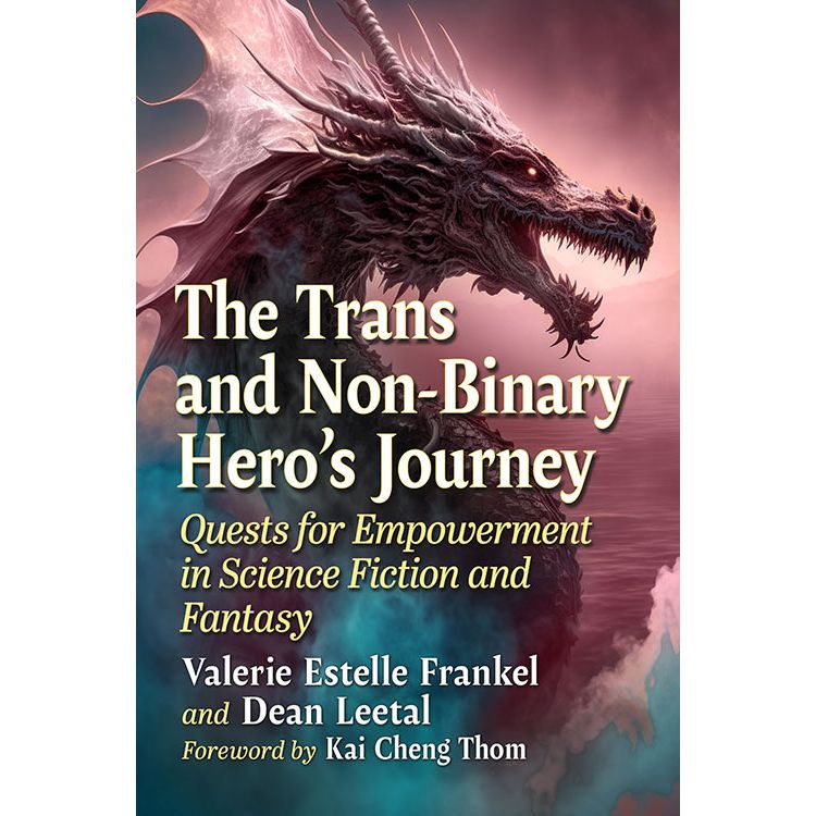 THE TRANS AND NON-BINARY HERO'S JOURNEY BY VALERIE ESTELLE FRANKEL AND DEAN LEETAL