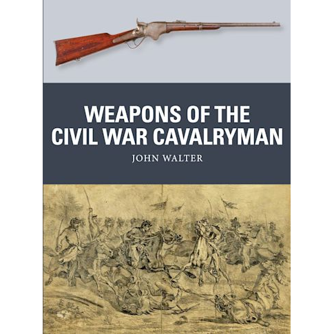 WEAPONS OF THE CIVIL WAR CAVALRYMAN
