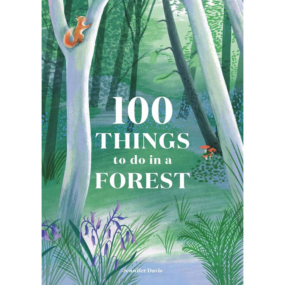 100 THINGS TO DO IN A FOREST BY JENNIFER DAVIS