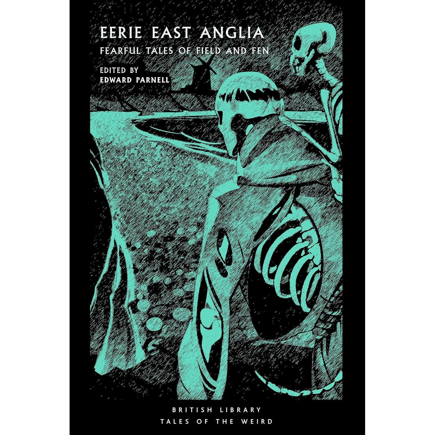 EERIE EAST ANGLIA: FEARFUL TALES OF FIELD AND FEN