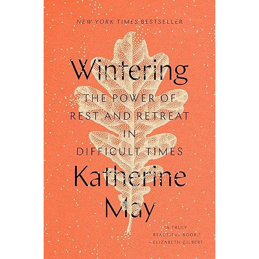 WINTERING: THE POWER OF REST AND RETREAT IN DIFFICULT TIMES BY KATHERINE MAY