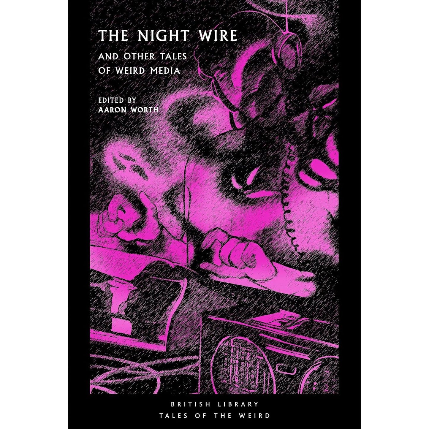 THE NIGHT WIRE AND OTHER TALES OF WEIRD MEDIA, EDITED BY AARON WORTH
