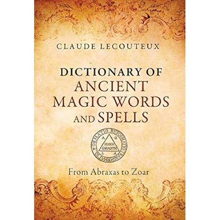 DICTIONARY OF ANCIENT MAGIC WORDS AND SPELLS BY CLAUDE LECOUTEAUX