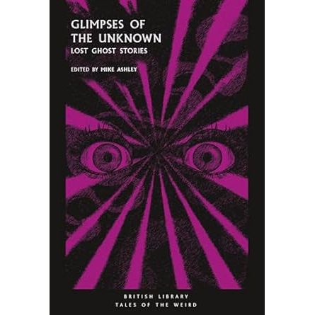 GLIMPSES OF THE UNKNOWN: LOST GHOST STORIES