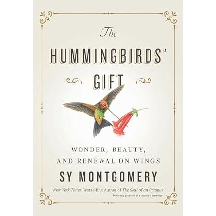 THE HUMMINGBIRD'S GIFT BY SY MONTGOMERY