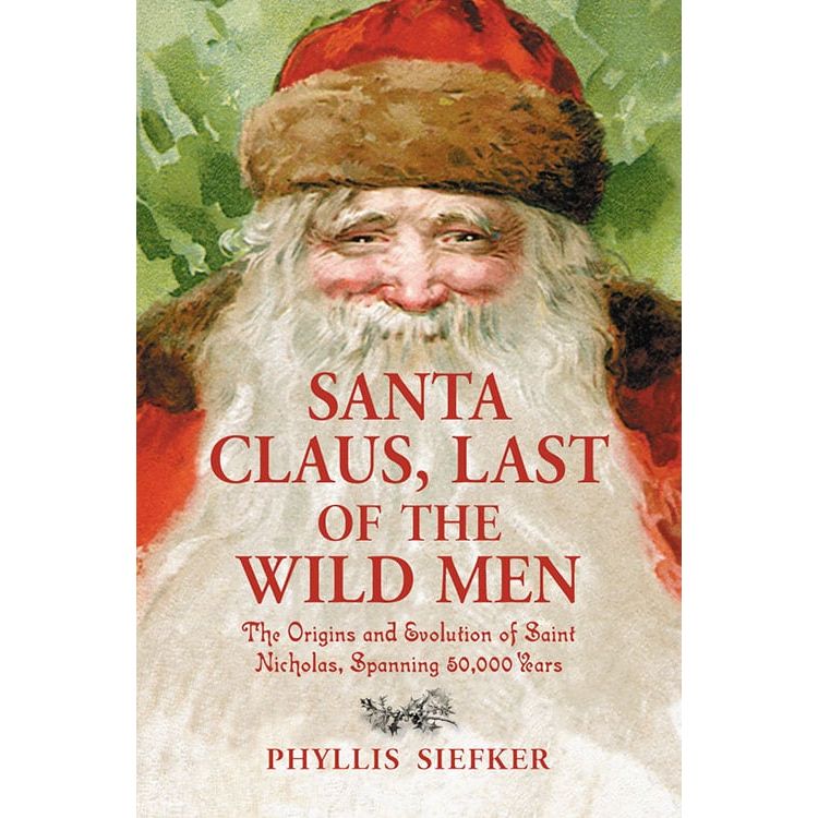 SANTA CLAUS, LAST OF THE WILD MEN BY PHYLLIS SIEFKER