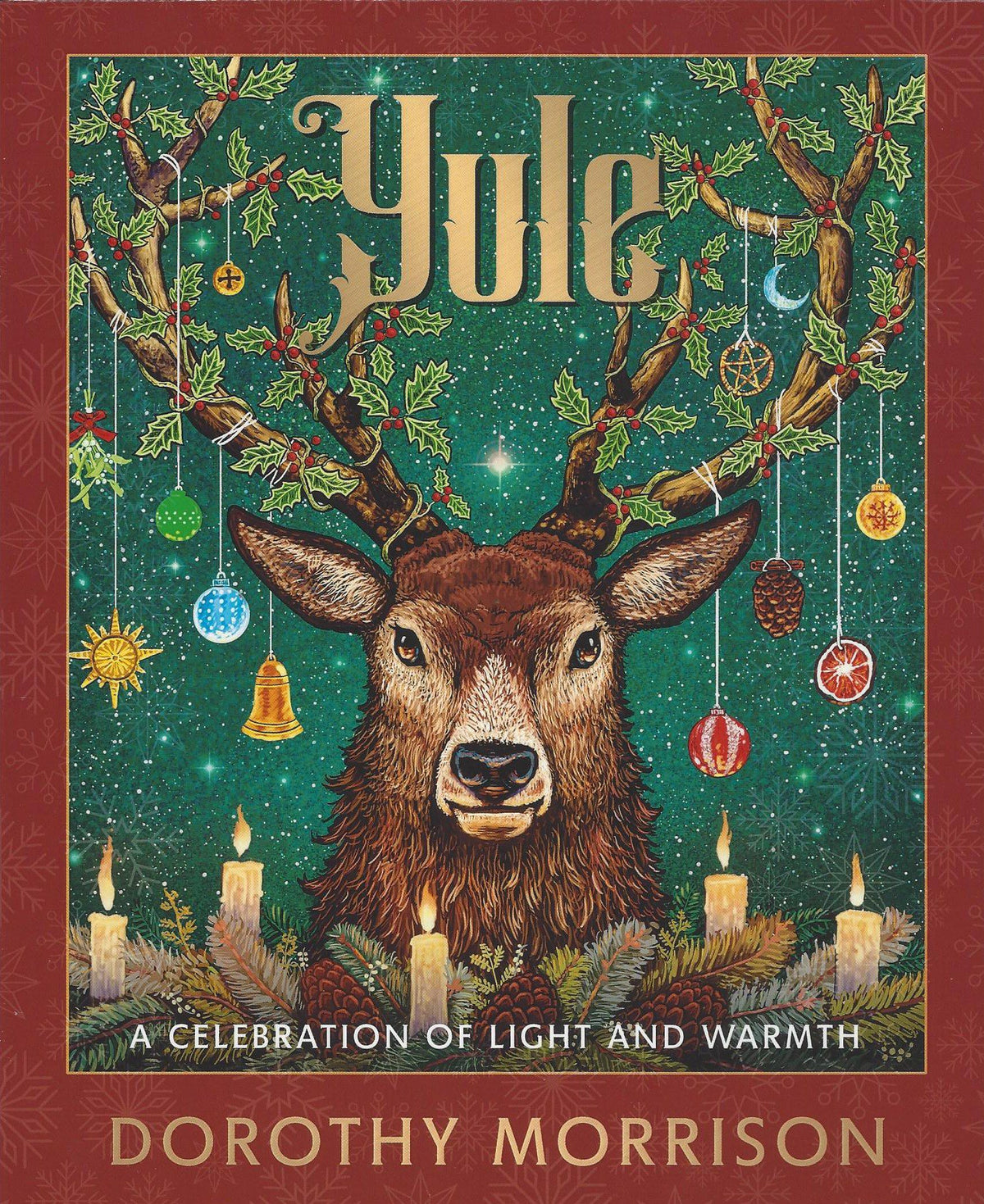 YULE: A CELEBRATION OF LIGHT AND WARMTH BY DOROTHY MORRISON