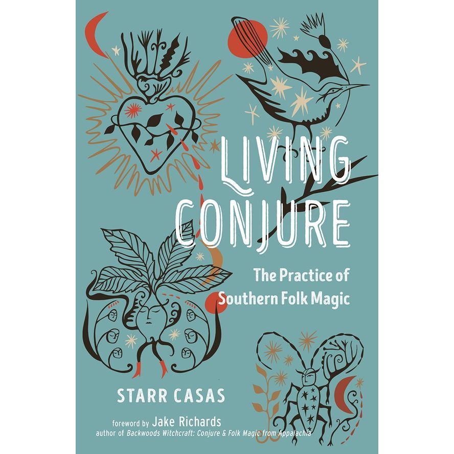 LIVING CONJURE: THE PRACRICE OF SOUTHERN FOLK MAGIC BY STARR CASAS