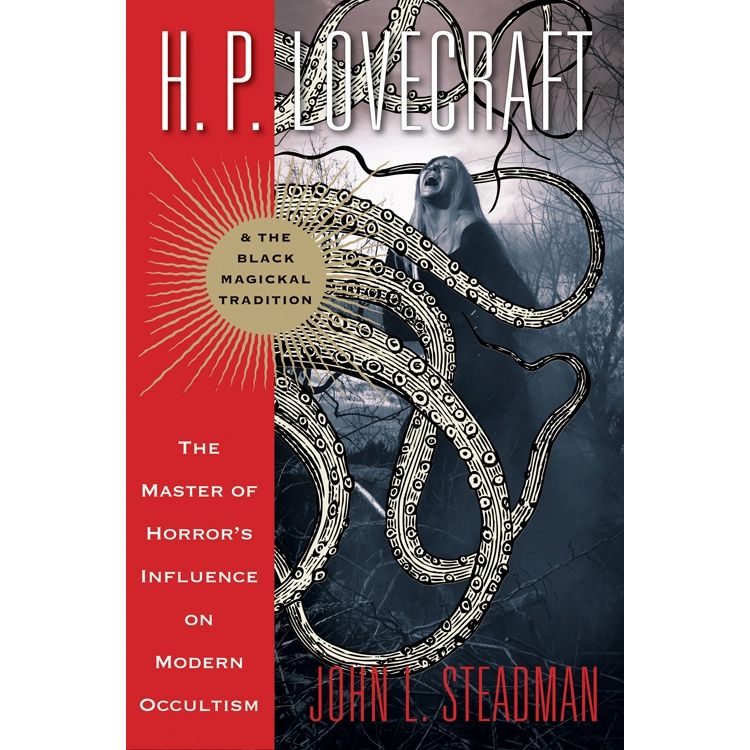 H.P. LOVECRAFT THE BLACK MAGICKAL TRADITION BY JOHN L. STEADMAN