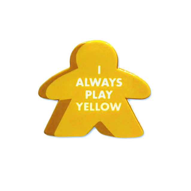 I ALWAYS PLAY YELLOW MEEPLE ENAMEL PIN