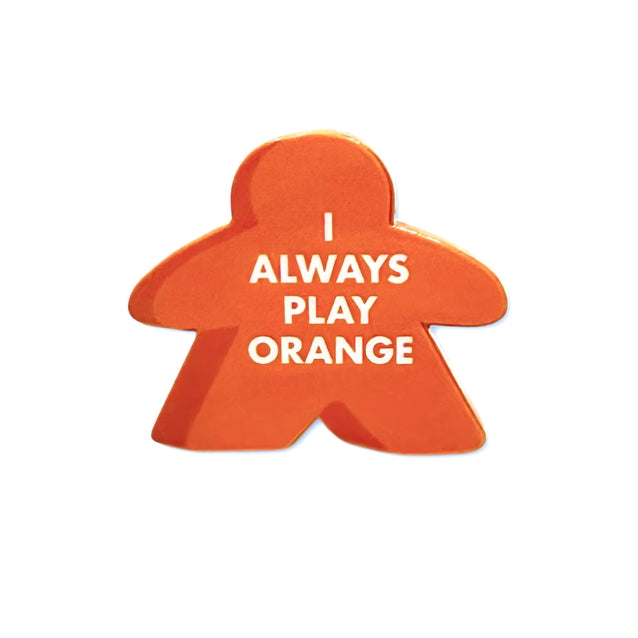 I ALWAYS PLAY ORANGE MEEPLE ENAMEL PIN