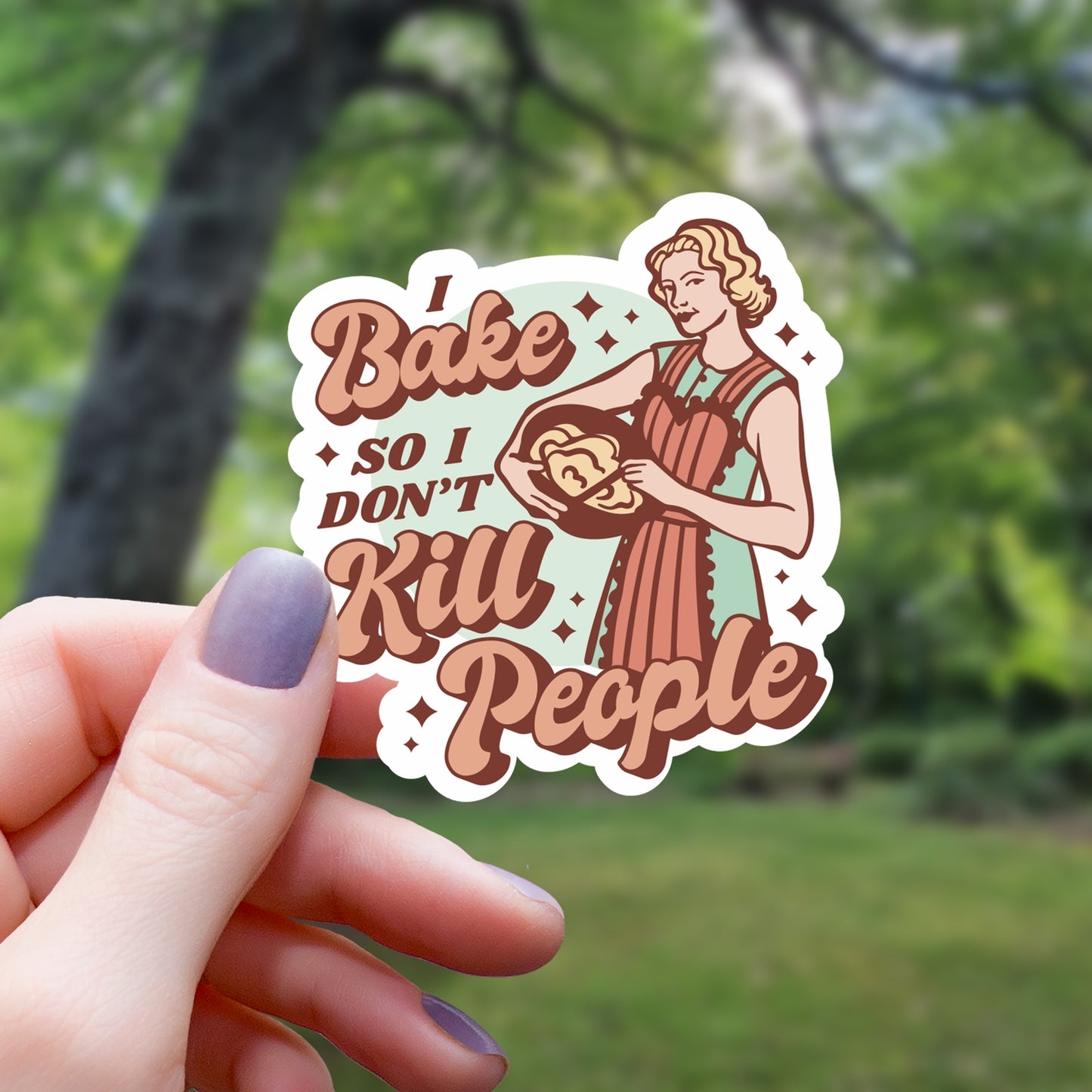 I BAKE SO I DON'T KILL PEOPLE STICKER