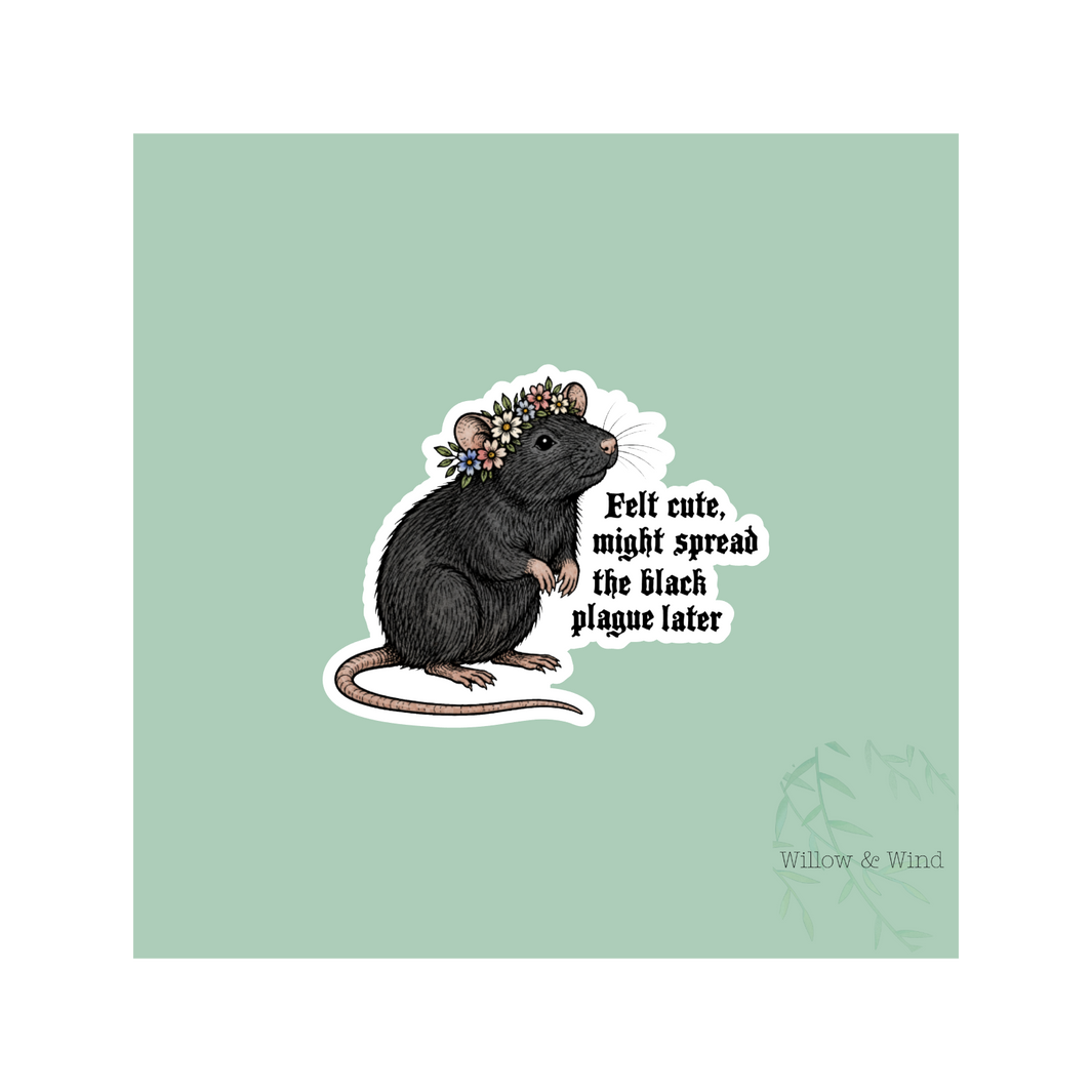 FELT CUTE, MIGHT SPREAD THE BLACK PLAGUE LATER STICKER